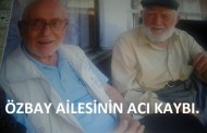 ÖZBAY AİLESİNİN ACI KAYBI