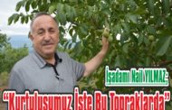 İşadamı Nail YILMAZ; “Kurtuluşumuz İşte Bu Topraklarda”