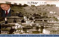 Emekli Albay Ahmet Aybak'ın Anlatımıyla Eski Niksar